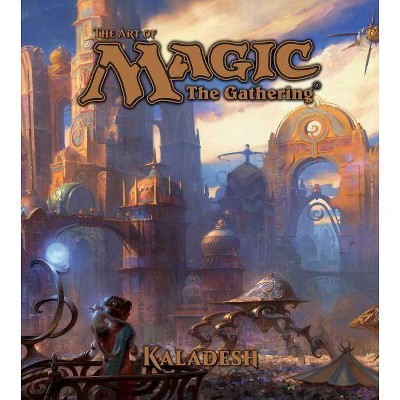 The Art of Magic: The Gathering - Kaladesh - by  James Wyatt (Hardcover)