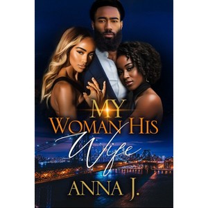 My Woman His Wife - by  Anna J (Paperback) - 1 of 1