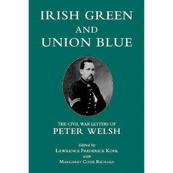 Irish Green and Union Blue - (Irish in the Civil War) by  Lawrence Kohl & Margaret Cosse Richard (Paperback)