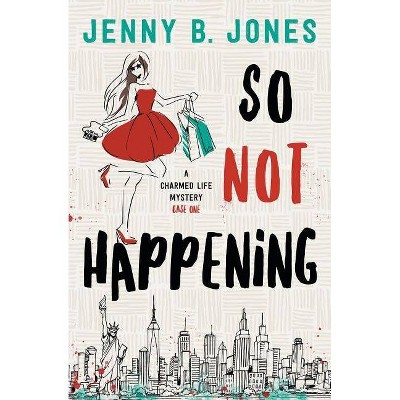 So Not Happening - (Charmed Life) 2nd Edition by  Jenny B Jones (Paperback)