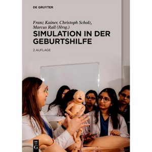 Simulation in Der Geburtshilfe - 2nd Edition by  Franz Kainer & Christoph Scholz & Marcus Rall (Hardcover) - 1 of 1