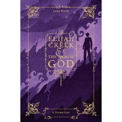 Elijah Creek & The Armor of God Vol. IV - (Elijah Creek & the Armor of God) by  Lena Wood (Paperback)