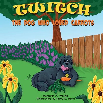 Twitch, the Dog who Loved Carrots - by  Margaret A Westlie (Paperback)