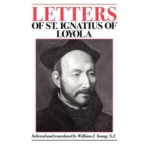 Letters of St. Ignatius of Loyola - by  Saint Ignatius of Loyola (Paperback) - 1 of 1