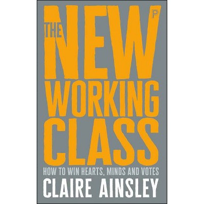 The New Working Class - by  Claire Ainsley (Paperback)