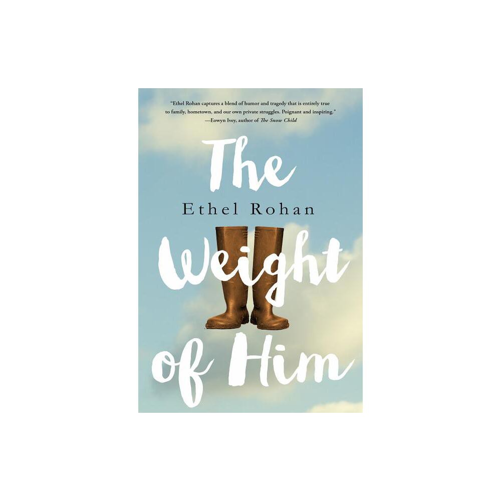 Weight of Him - by Ethel Rohan (Hardcover)