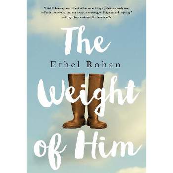 Weight of Him - by  Ethel Rohan (Hardcover)