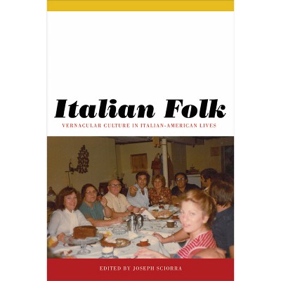 Italian Folk - (Critical Studies in Italian America) by  Joseph Sciorra (Paperback)
