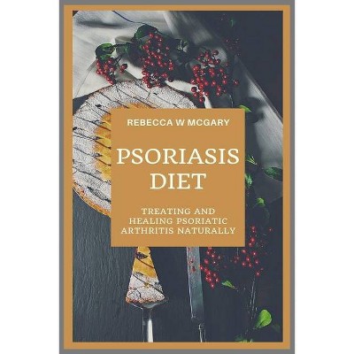 Psoriasis Diet - by  Rebecca W McGary (Paperback)