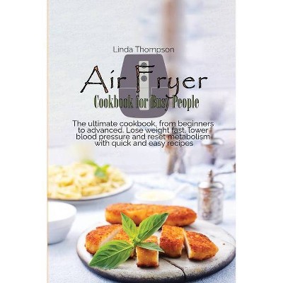 Air Fryer Cookbook for Busy People - by  Linda Thompson (Paperback)