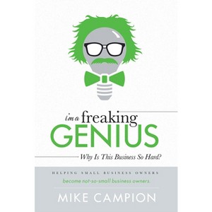 I'm a Freaking Genius - by  Mike Campion (Hardcover) - 1 of 1