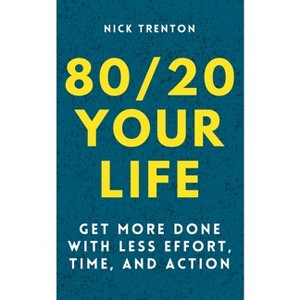 80/20 Your Life - by  Nick Trenton (Paperback) - 1 of 1