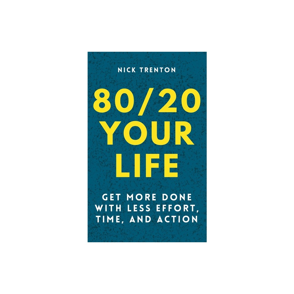 80/20 Your Life - by Nick Trenton (Paperback)