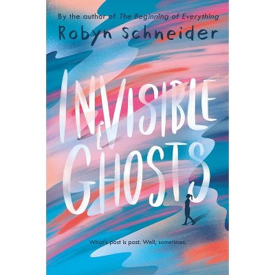 Invisible Ghosts - by  Robyn Schneider (Paperback)