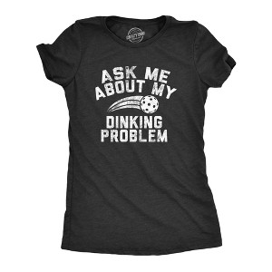 Womens Ask Me About My Dinking Problem T Shirt Funny Pickleball Lovers Joke Tee For Ladies - Crazy Dog Women's T Shirt - 1 of 4