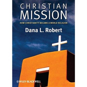 Christian Mission - (Wiley Blackwell Brief Histories of Religion) by  Dana L Robert (Paperback) - 1 of 1