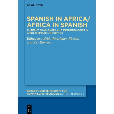 Spanish in Africa/Africa in Spanish - (Beihefte Zur Zeitschrift Für Romanische Philologie) by  Adrián Rodríguez-Riccelli & Rey Romero (Hardcover)
