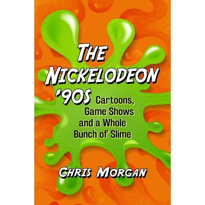 The Nickelodeon '90s - by  Chris Morgan (Paperback)