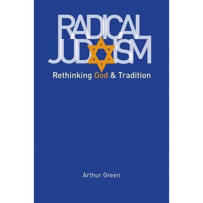 Radical Judaism - (Franz Rosenzweig Lecture) by  Arthur Green (Paperback)