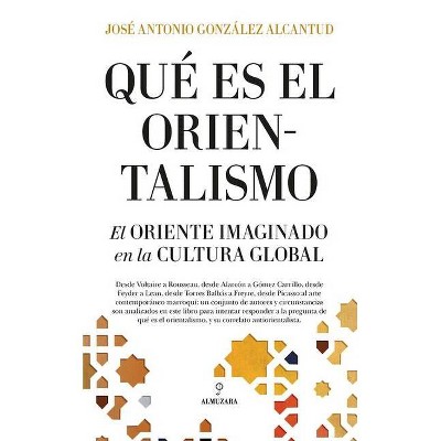 Que Es El Orientalismo? - by  Jose Antonio Gonzalez Alcantud (Paperback)