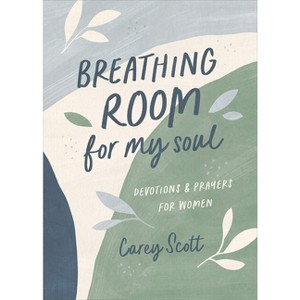 Breathing Room for My Soul - by  Carey Scott (Paperback) - 1 of 1