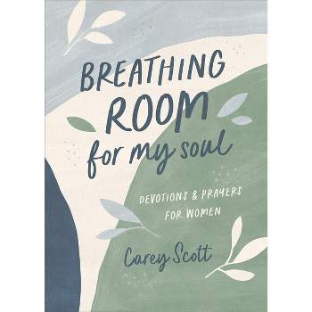 Breathing Room for My Soul - by  Carey Scott (Paperback)