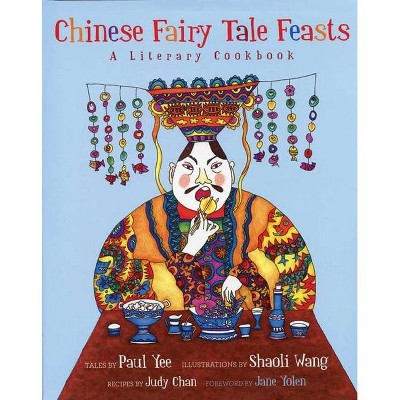 Chinese Fairy Tale Feasts - by  Paul Yee (Hardcover)