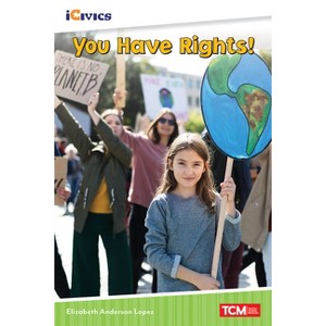 You Have Rights! - (Icivics) by  Elizabeth Anderson Lopez (Paperback) - 1 of 1