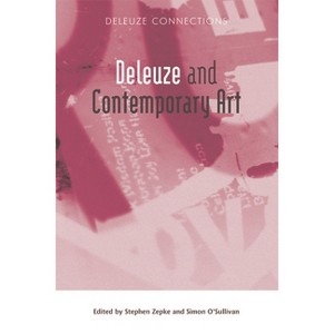 Deleuze and Contemporary Art - (Deleuze Connections) by  Stephen Zepke & Simon O'Sullivan (Paperback) - 1 of 1