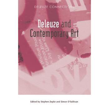 Deleuze and Contemporary Art - (Deleuze Connections) by  Stephen Zepke & Simon O'Sullivan (Paperback)