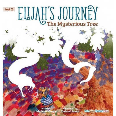 Elijah's Journey Children's Storybook 2, The Mysterious Tree - (Elijah's Journey Storybook) by  Gunter (Hardcover)