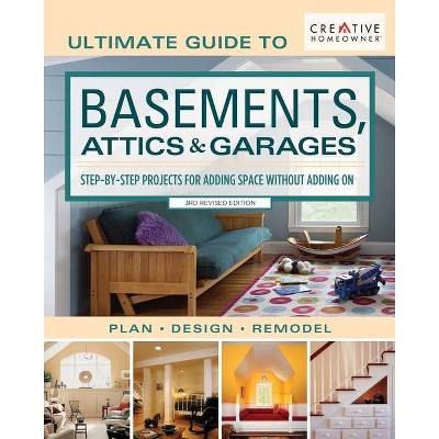 Ultimate Guide to Basements, Attics & Garages, 3rd Revised Edition - 3rd Edition by  Editors of Creative Homeowner (Paperback)
