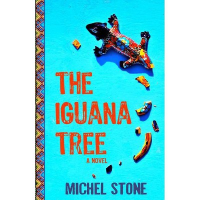 The Iguana Tree - by  Michel Stone (Paperback)
