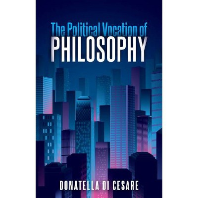 The Political Vocation of Philosophy - by  Donatella Di Cesare (Paperback)