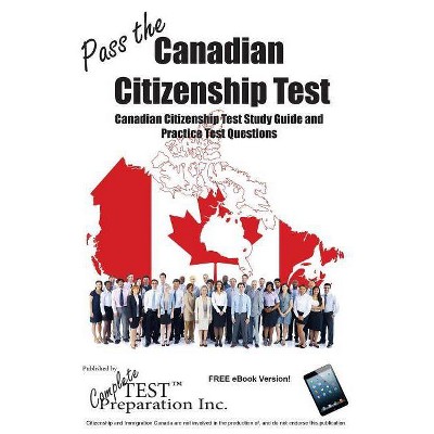 Pass the Canadian Citizenship Test! - by  Test Preparation Inc Complete (Paperback)