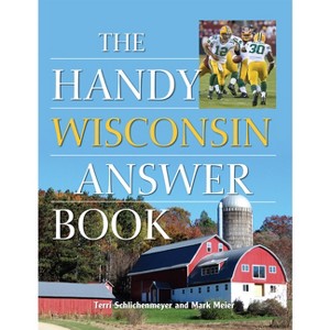 The Handy Wisconsin Answer Book - (Handy Answer Books) by  Terri Schlichenmeyer & Mark W Meier (Paperback) - 1 of 1