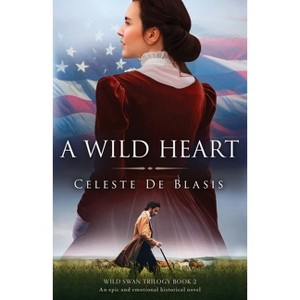 A Wild Heart - (Wild Swan Trilogy) by  Celeste de Blasis (Paperback) - 1 of 1