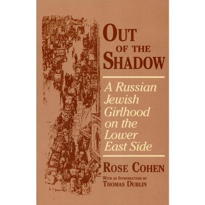 Out of the Shadow - (Documents in American Social History) by  Rose Cohen (Hardcover)