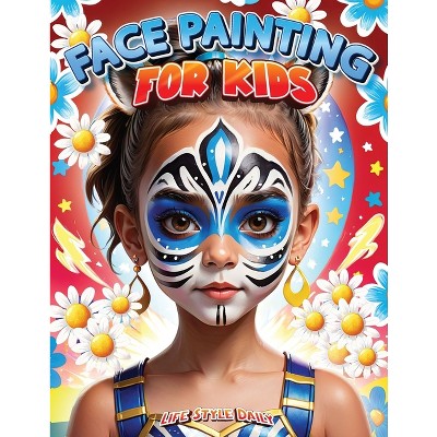 Face Painting for Kids - by  Life Daily Style (Paperback)