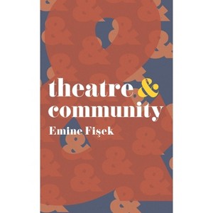 Theatre & Community - (Theatre and) by  Emine Fisek (Paperback) - 1 of 1