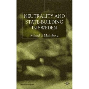 Neutrality and Statebuilding in Sweden - (St Antony's) by  S Malmborg (Hardcover) - 1 of 1