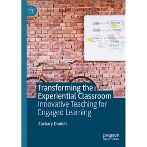 Transforming the Experiential Classroom - by  Zachary Daniels (Hardcover) - 1 of 1