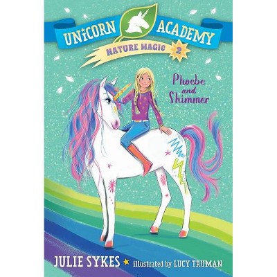 Unicorn Academy Nature Magic #2: Phoebe and Shimmer - by  Julie Sykes (Paperback)