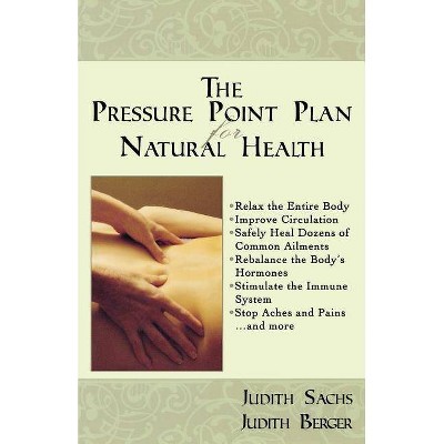 The Pressure Point Plan for Natural Health - by  Judith Sachs & Judith Berger (Paperback)