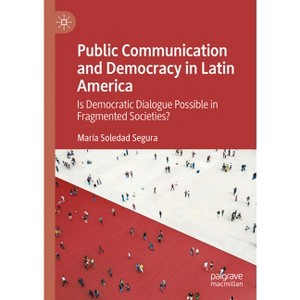 Public Communication and Democracy in Latin America - by  María Soledad Segura (Hardcover) - 1 of 1