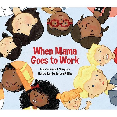 When Mama Goes to Work - by  Marsha Forchuk Skrypuch (Paperback)