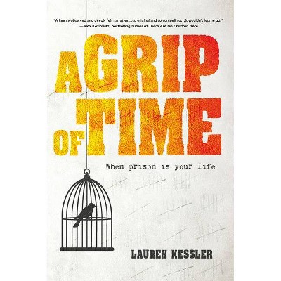 A Grip of Time - by  Lauren Kessler (Hardcover)