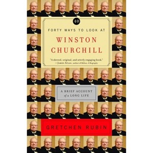 Forty Ways to Look at Winston Churchill - by  Gretchen Rubin (Paperback) - 1 of 1