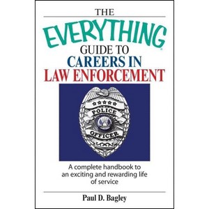 The Everything Guide to Careers in Law Enforcement - (Everything(r)) by  Paul D Bagley (Paperback) - 1 of 1