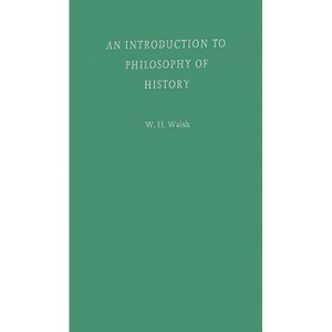 An Introduction to Philosophy of History - by  W H Walsh (Hardcover) - 1 of 1